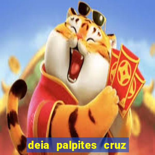 deia palpites cruz do dia